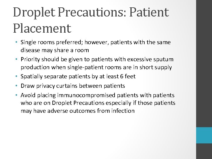 Droplet Precautions: Patient Placement • Single rooms preferred; however, patients with the same disease