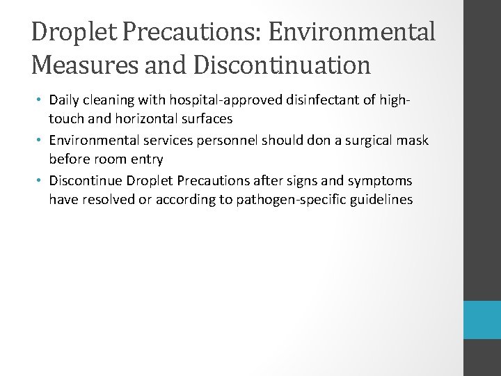Droplet Precautions: Environmental Measures and Discontinuation • Daily cleaning with hospital-approved disinfectant of hightouch