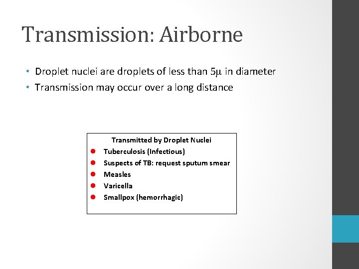 Transmission: Airborne • Droplet nuclei are droplets of less than 5 in diameter •