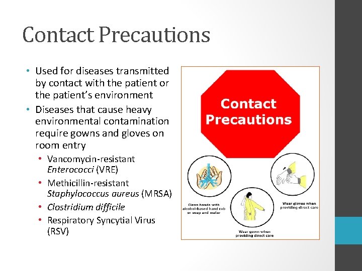 Contact Precautions • Used for diseases transmitted by contact with the patient or the