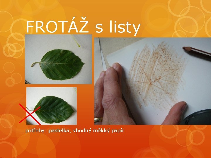 FROTÁŽ s listy potřeby: pastelka, vhodný měkký papír 