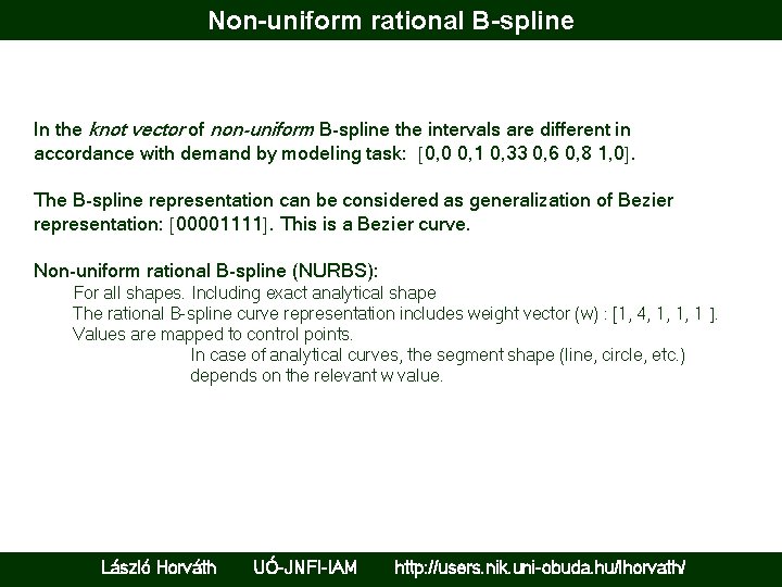 Non-uniform rational B-spline In the knot vector of non-uniform B-spline the intervals are different