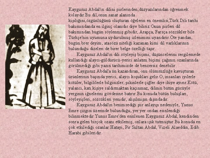 Kaygusuz Abdal'ın dilini şiirlerinden, düzyazılarından öğrenmek kolaydır. Bu dil, onun sanat alanında kişiliğini, özgünlüğünü