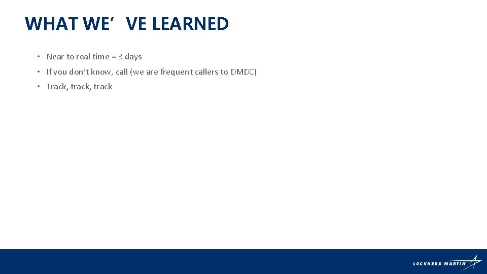 WHAT WE’VE LEARNED • Near to real time = 3 days • If you