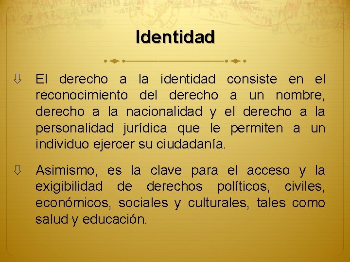 Identidad El derecho a la identidad consiste en el reconocimiento del derecho a un