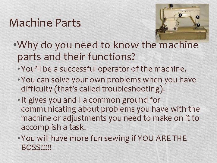 Machine Parts • Why do you need to know the machine parts and their
