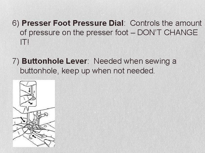 6) Presser Foot Pressure Dial: Controls the amount of pressure on the presser foot