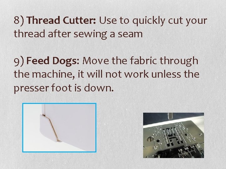 8) Thread Cutter: Use to quickly cut your thread after sewing a seam 9)