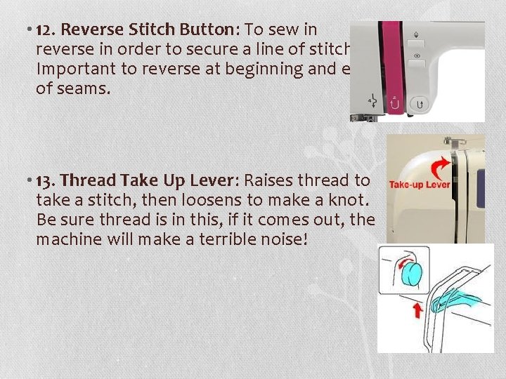  • 12. Reverse Stitch Button: To sew in reverse in order to secure