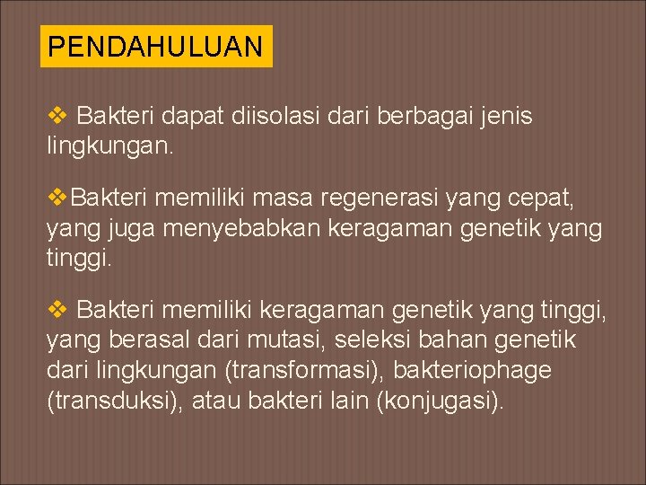 PENDAHULUAN v Bakteri dapat diisolasi dari berbagai jenis lingkungan. v. Bakteri memiliki masa regenerasi