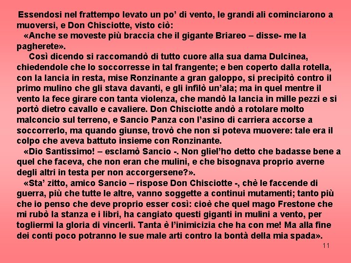 Essendosi nel frattempo levato un po’ di vento, le grandi ali cominciarono a muoversi,
