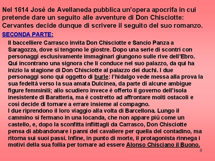 Nel 1614 José de Avellaneda pubblica un’opera apocrifa in cui pretende dare un seguito