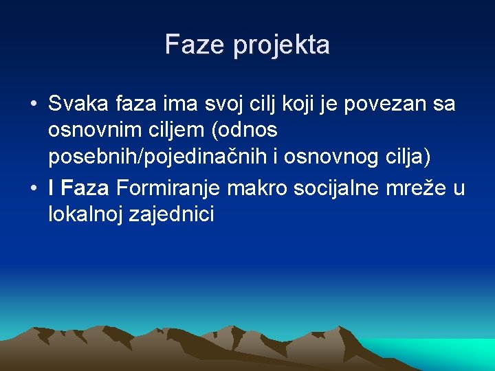 Faze projekta • Svaka faza ima svoj cilj koji je povezan sa osnovnim ciljem