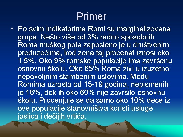 Primer • Po svim indikatorima Romi su marginalizovana grupa. Nešto više od 3% radno