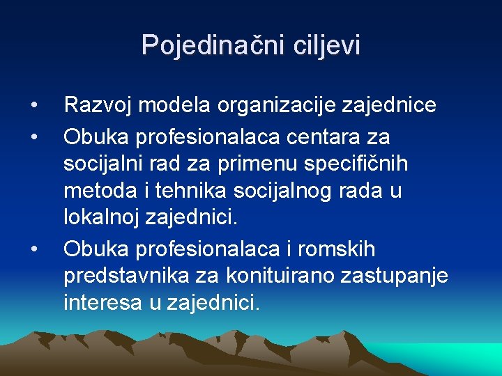 Pojedinačni ciljevi • • • Razvoj modela organizacije zajednice Obuka profesionalaca centara za socijalni