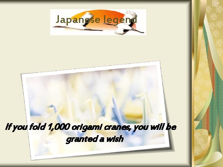 Japanese legend If you fold 1, 000 origami cranes, you will be granted a
