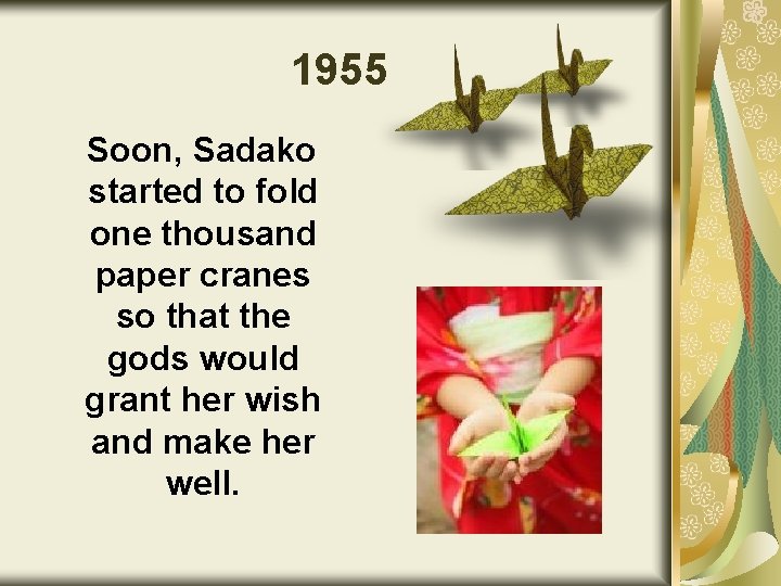 1955 Soon, Sadako started to fold one thousand paper cranes so that the gods