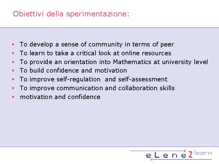 Obiettivi della sperimentazione: § § § § To develop a sense of community in