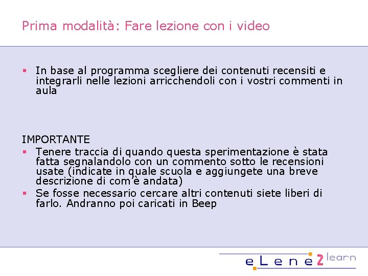 Prima modalità: Fare lezione con i video § In base al programma scegliere dei