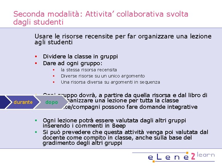 Seconda modalità: Attivita’ collaborativa svolta dagli studenti Usare le risorse recensite per far organizzare