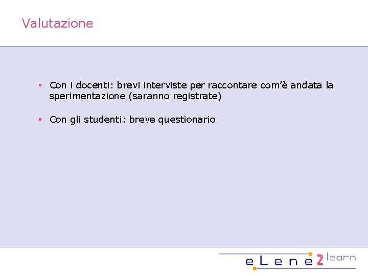 Valutazione § Con i docenti: brevi interviste per raccontare com’è andata la sperimentazione (saranno