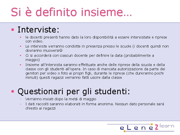 Si è definito insieme… § Interviste: § § le docenti presenti hanno dato la