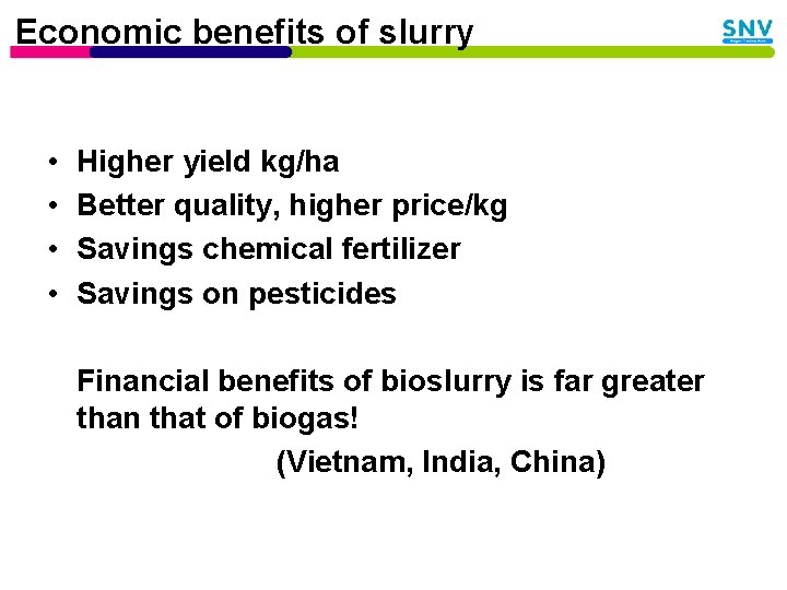Economic benefits of slurry • • Higher yield kg/ha Better quality, higher price/kg Savings
