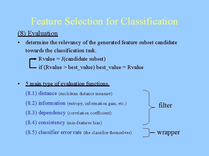 Feature Selection for Classification (8) Evaluation • determine the relevancy of the generated feature