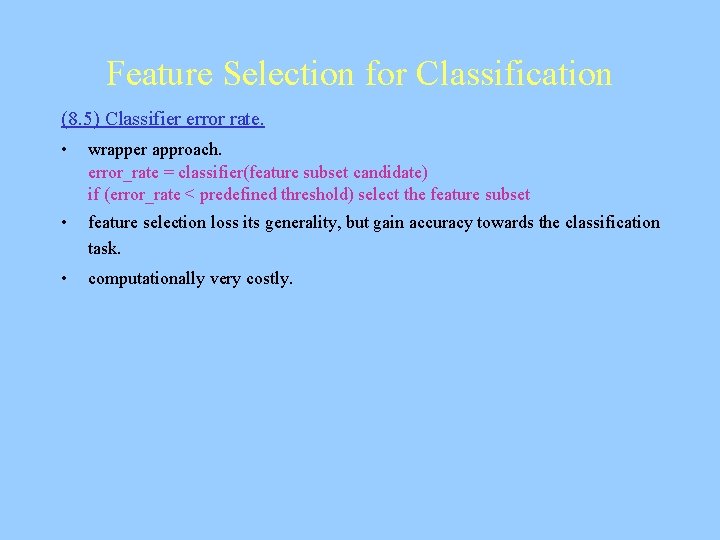 Feature Selection for Classification (8. 5) Classifier error rate. • wrapper approach. error_rate =