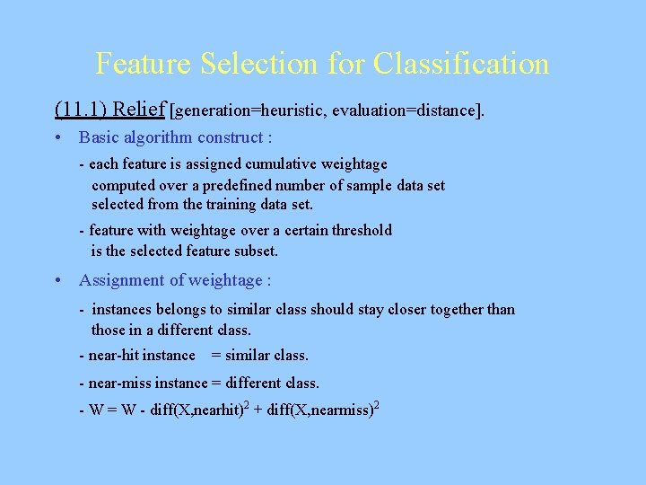 Feature Selection for Classification (11. 1) Relief [generation=heuristic, evaluation=distance]. • Basic algorithm construct :