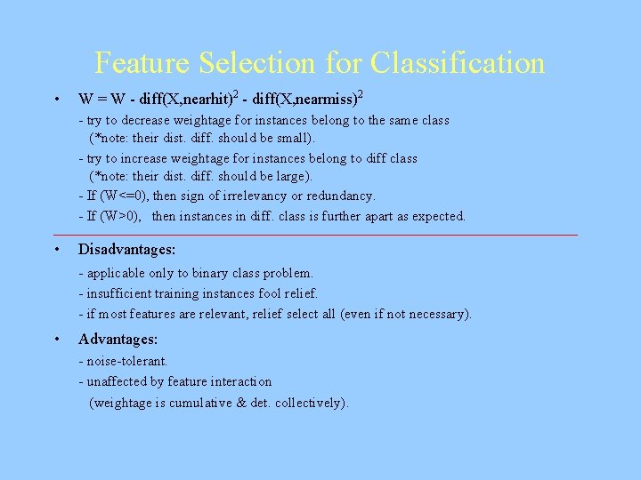 Feature Selection for Classification • W = W - diff(X, nearhit)2 - diff(X, nearmiss)2