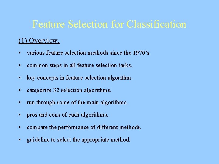 Feature Selection for Classification (1) Overview. • various feature selection methods since the 1970’s.