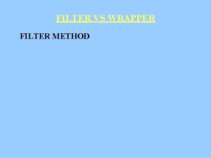FILTER VS WRAPPER FILTER METHOD 