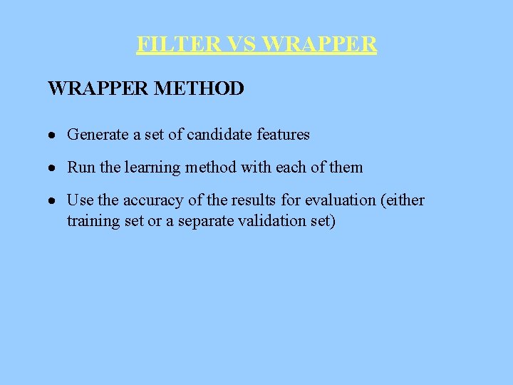 FILTER VS WRAPPER METHOD · Generate a set of candidate features · Run the