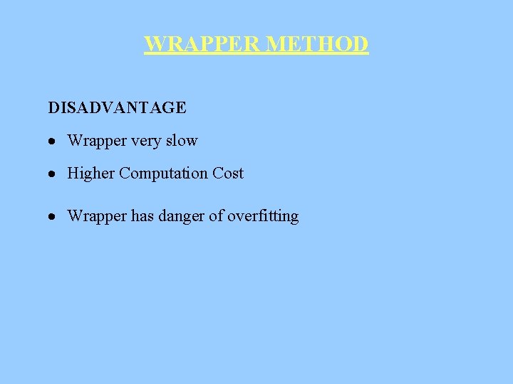 WRAPPER METHOD DISADVANTAGE · Wrapper very slow · Higher Computation Cost · Wrapper has