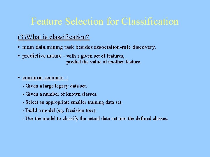 Feature Selection for Classification (3)What is classification? • main data mining task besides association-rule