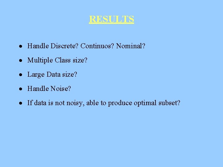 RESULTS · Handle Discrete? Continuos? Nominal? · Multiple Class size? · Large Data size?