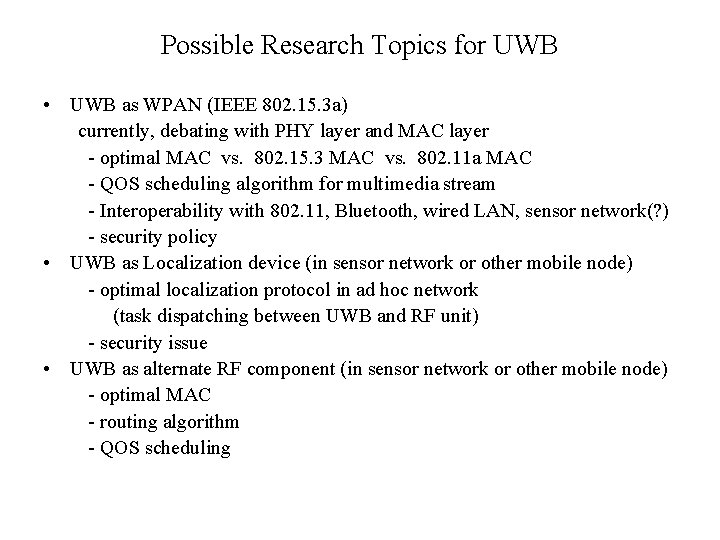 Possible Research Topics for UWB • UWB as WPAN (IEEE 802. 15. 3 a)