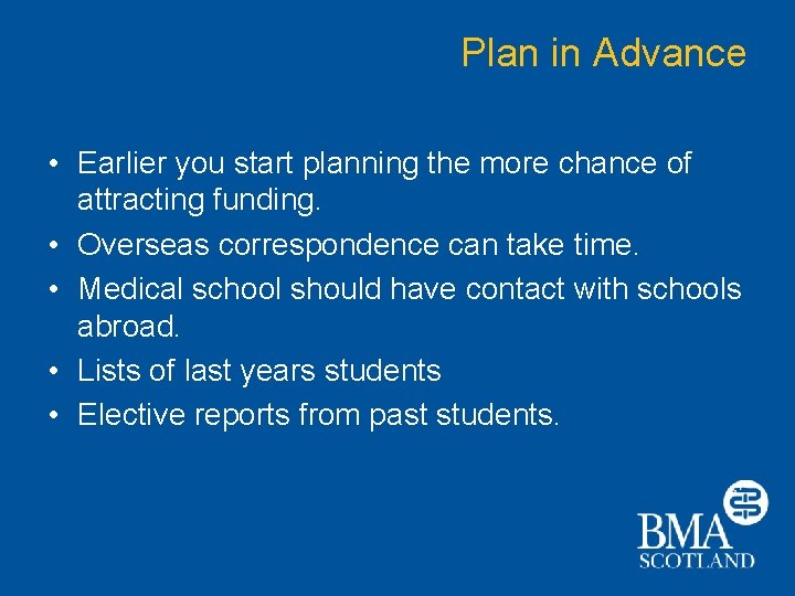 Plan in Advance • Earlier you start planning the more chance of attracting funding.