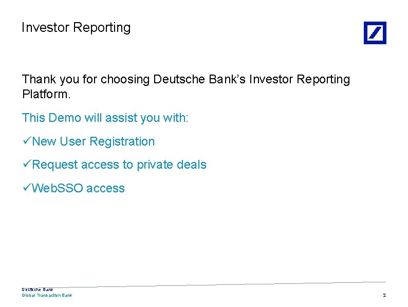 Investor Reporting Thank you for choosing Deutsche Bank’s Investor Reporting Platform. This Demo will