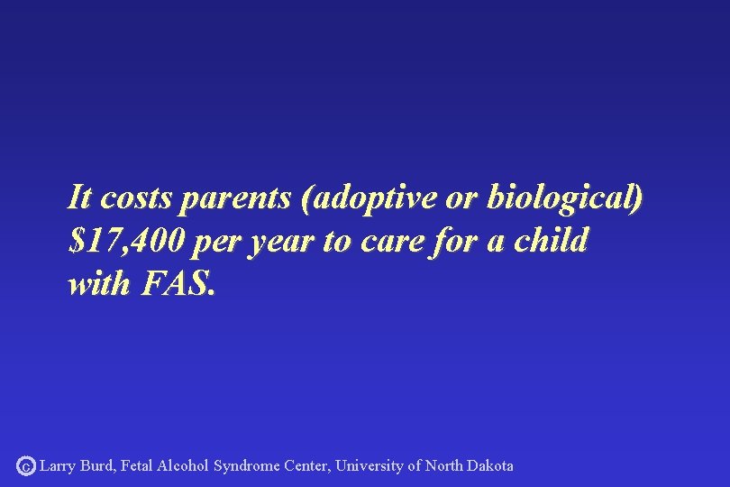 It costs parents (adoptive or biological) $17, 400 per year to care for a