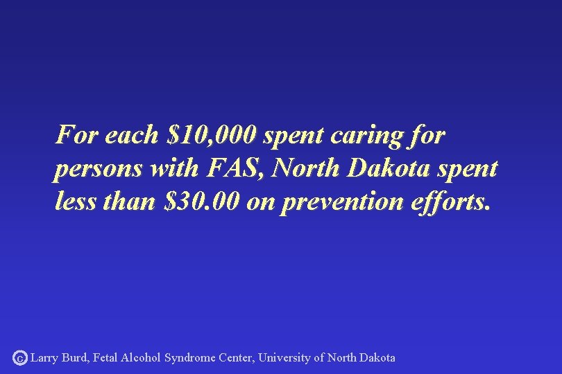 For each $10, 000 spent caring for persons with FAS, North Dakota spent less