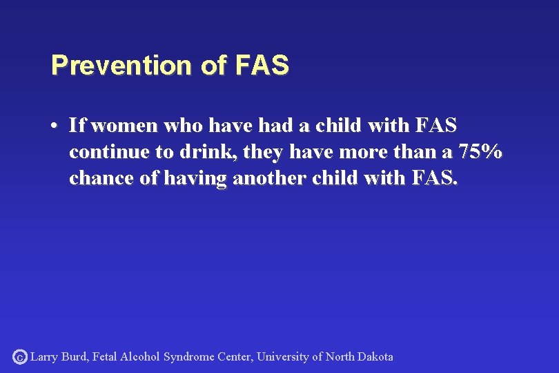 Prevention of FAS • If women who have had a child with FAS continue