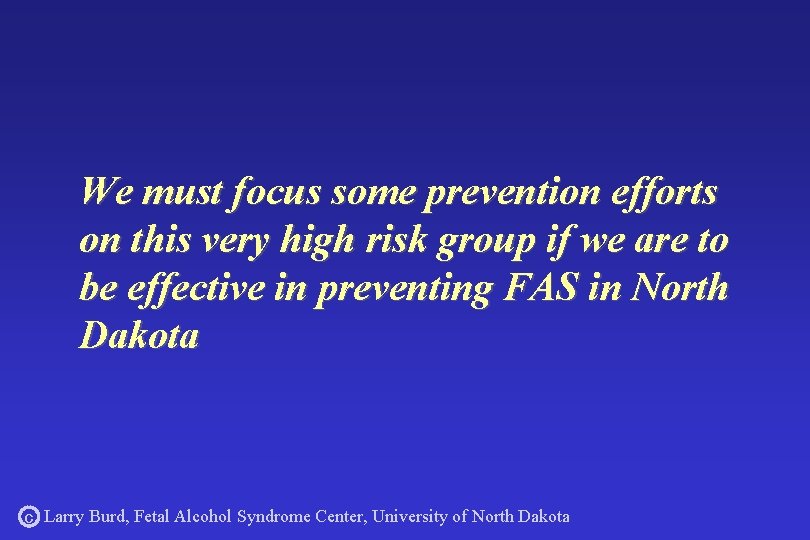 We must focus some prevention efforts on this very high risk group if we