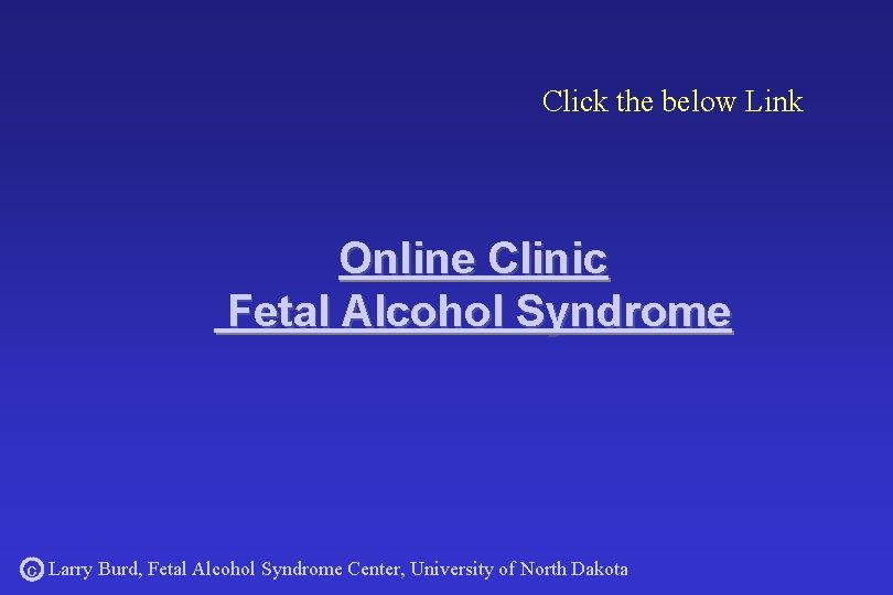 Click the below Link Online Clinic Fetal Alcohol Syndrome c Larry Burd, Fetal Alcohol