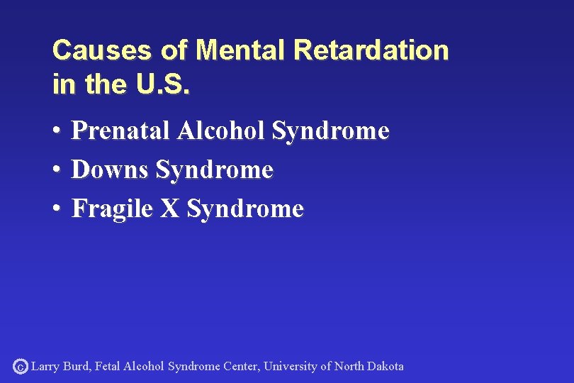 Causes of Mental Retardation in the U. S. • • • Prenatal Alcohol Syndrome