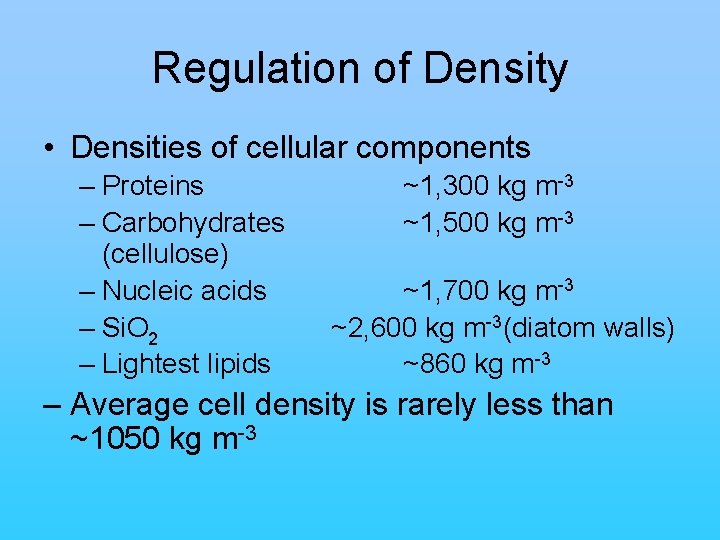 Regulation of Density • Densities of cellular components – Proteins – Carbohydrates (cellulose) –