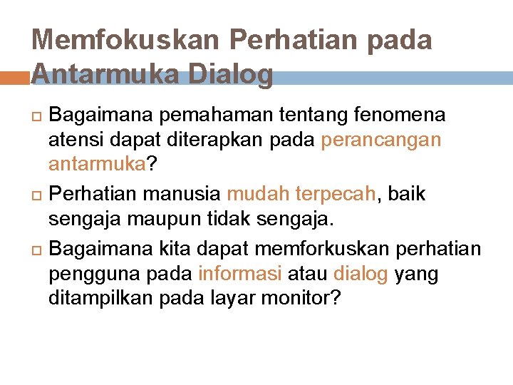 Memfokuskan Perhatian pada Antarmuka Dialog Bagaimana pemahaman tentang fenomena atensi dapat diterapkan pada perancangan