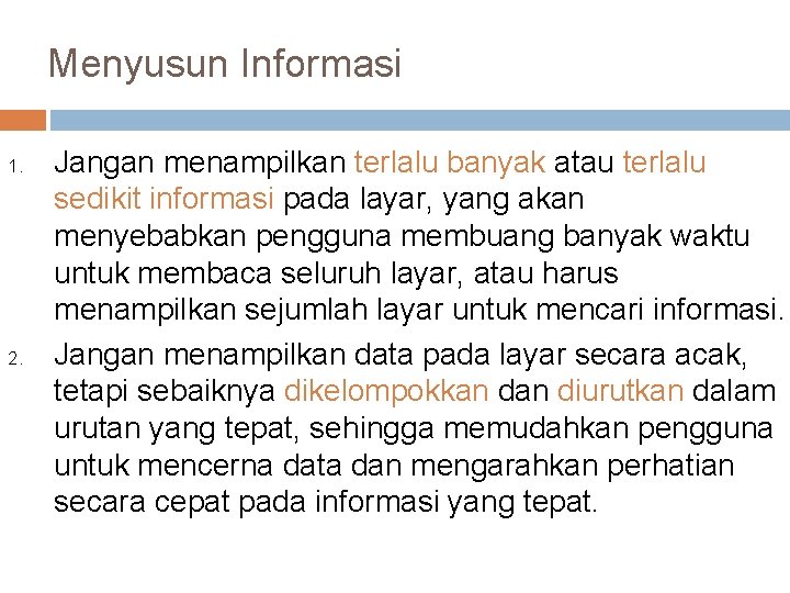 Menyusun Informasi 1. 2. Jangan menampilkan terlalu banyak atau terlalu sedikit informasi pada layar,