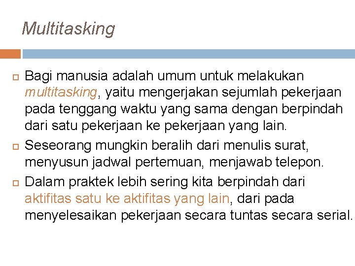 Multitasking Bagi manusia adalah umum untuk melakukan multitasking, yaitu mengerjakan sejumlah pekerjaan pada tenggang